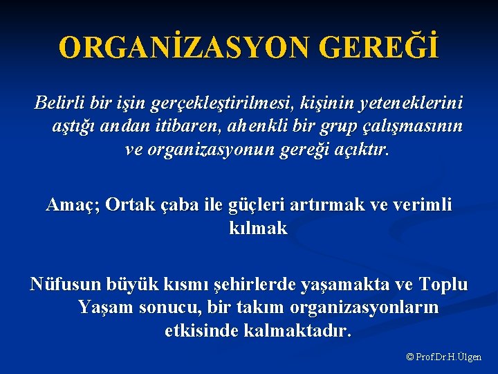 ORGANİZASYON GEREĞİ Belirli bir işin gerçekleştirilmesi, kişinin yeteneklerini aştığı andan itibaren, ahenkli bir grup