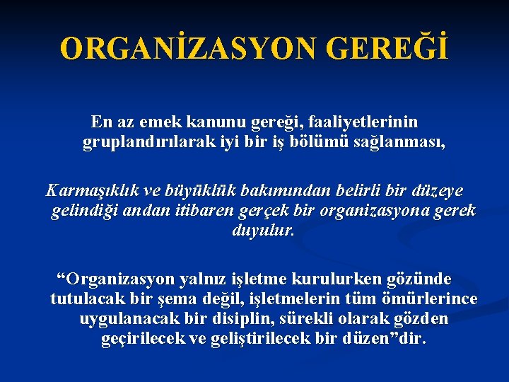 ORGANİZASYON GEREĞİ En az emek kanunu gereği, faaliyetlerinin gruplandırılarak iyi bir iş bölümü sağlanması,