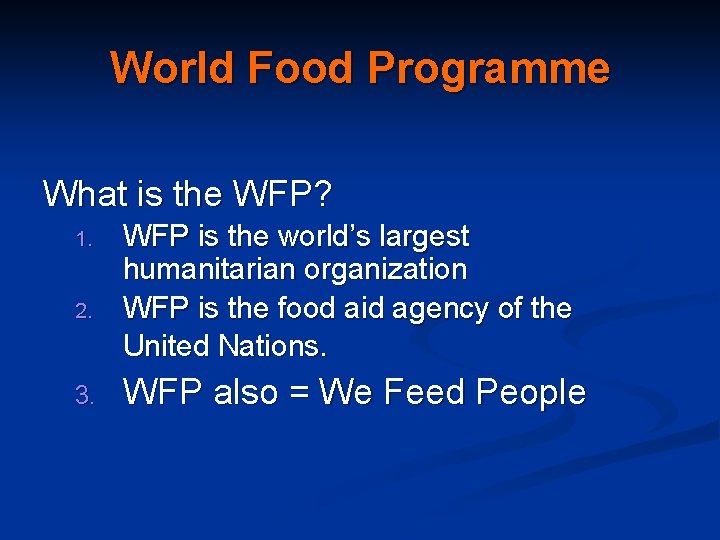 World Food Programme What is the WFP? 1. 2. 3. WFP is the world’s