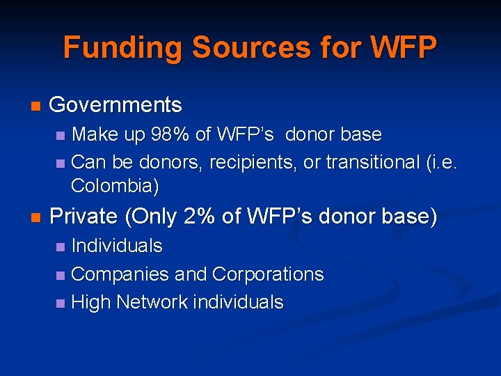 Funding Sources for WFP n Governments Make up 98% of WFP’s donor base n Funding Sources for WFP n Governments Make up 98% of WFP’s donor base n