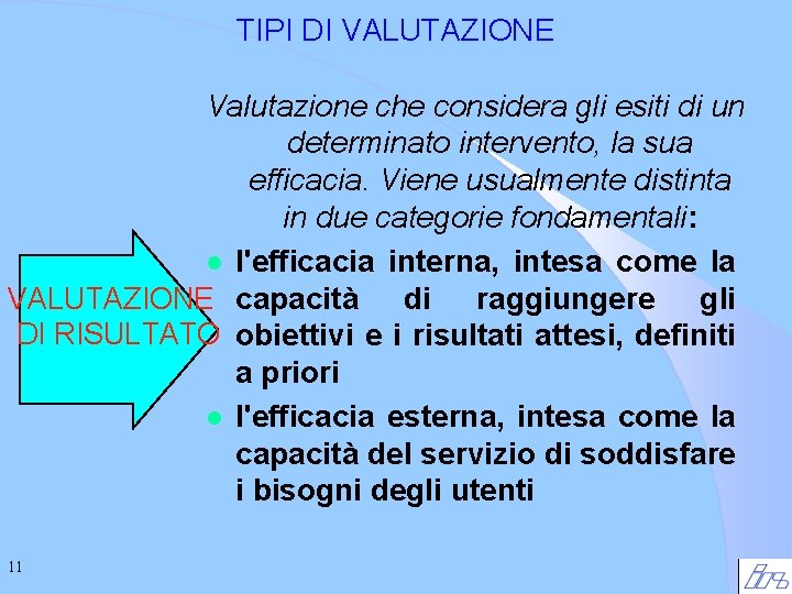 TIPI DI VALUTAZIONE Valutazione che considera gli esiti di un determinato intervento, la sua