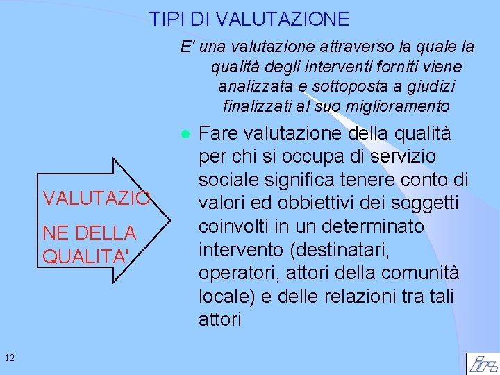 TIPI DI VALUTAZIONE E' una valutazione attraverso la quale la qualità degli interventi forniti