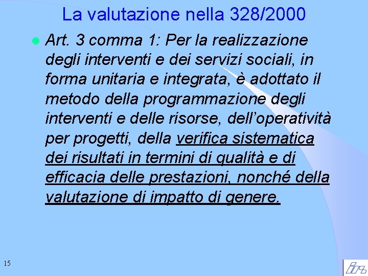 La valutazione nella 328/2000 l 15 Art. 3 comma 1: Per la realizzazione degli