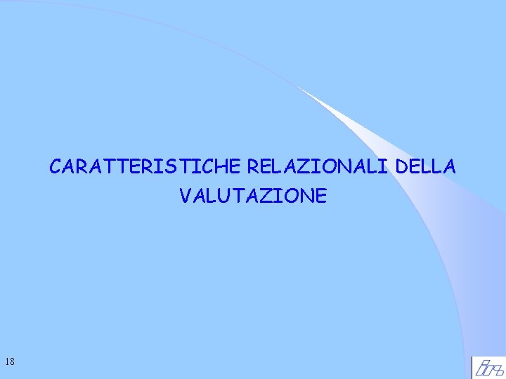 CARATTERISTICHE RELAZIONALI DELLA VALUTAZIONE 18 