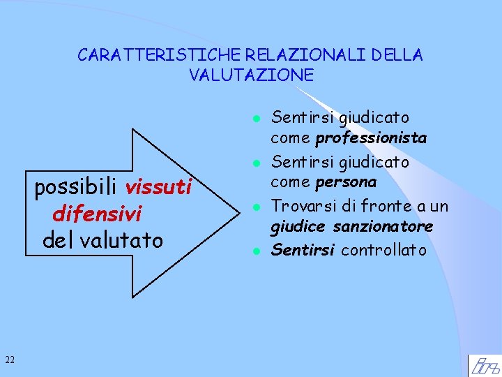 CARATTERISTICHE RELAZIONALI DELLA VALUTAZIONE l possibili vissuti difensivi del valutato 22 l l l