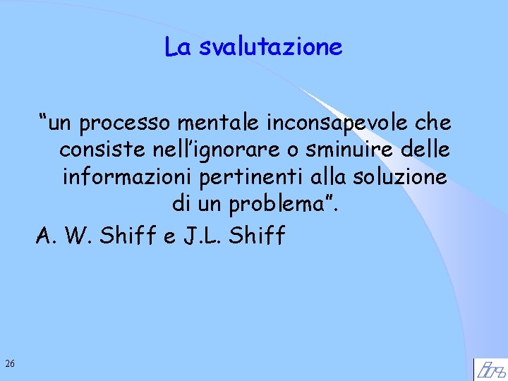 La svalutazione “un processo mentale inconsapevole che consiste nell’ignorare o sminuire delle informazioni pertinenti