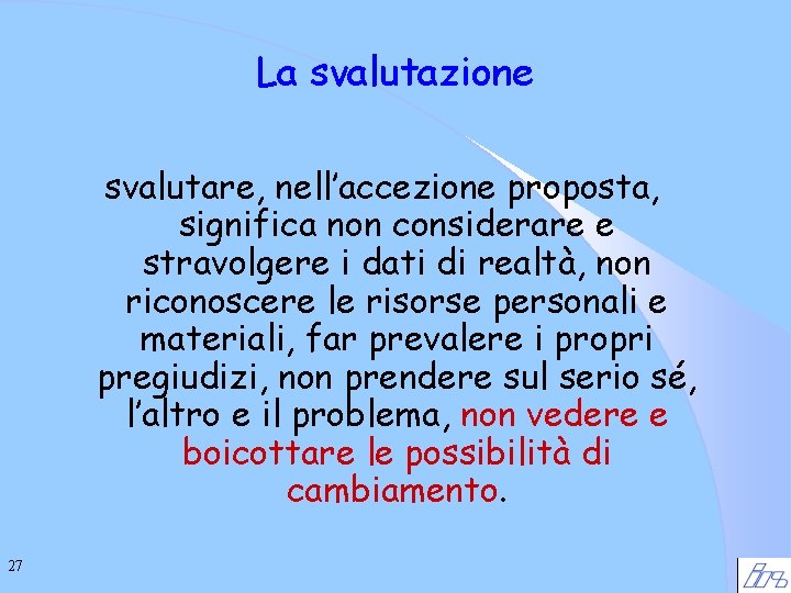 La svalutazione svalutare, nell’accezione proposta, significa non considerare e stravolgere i dati di realtà,