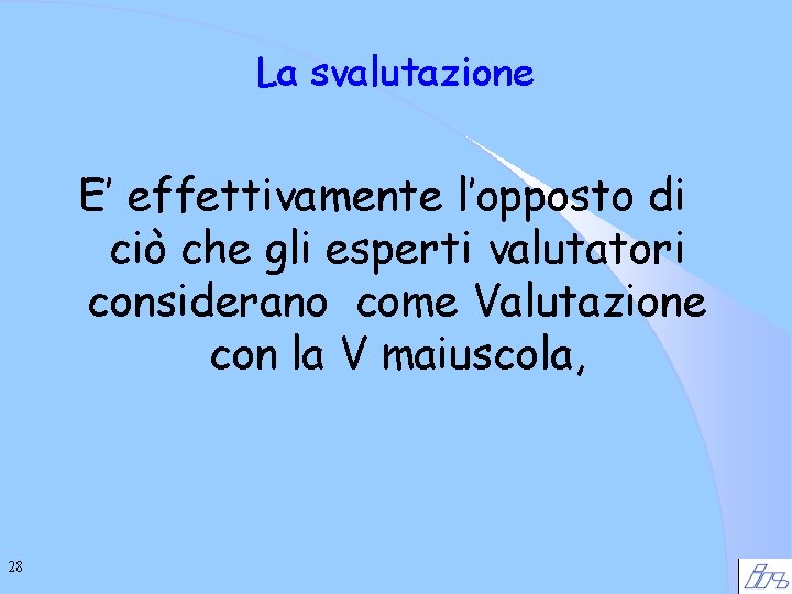 La svalutazione E’ effettivamente l’opposto di ciò che gli esperti valutatori considerano come Valutazione