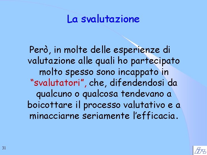La svalutazione Però, in molte delle esperienze di valutazione alle quali ho partecipato molto
