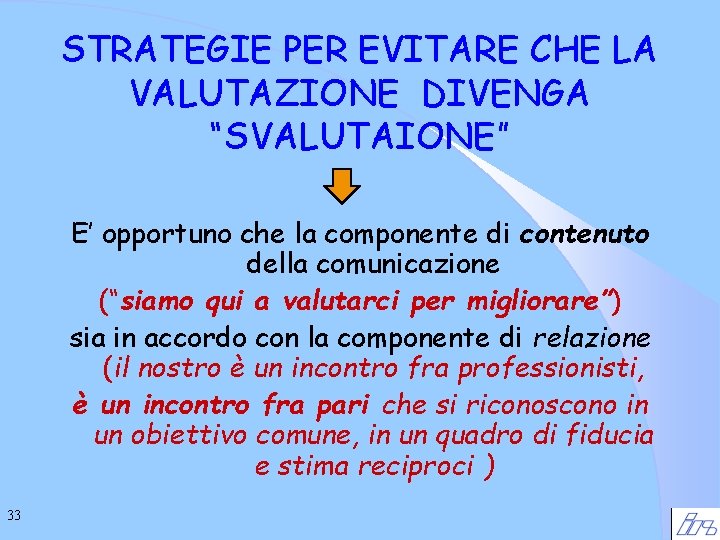 STRATEGIE PER EVITARE CHE LA VALUTAZIONE DIVENGA “SVALUTAIONE” E’ opportuno che la componente di