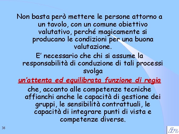 Non basta però mettere le persone attorno a un tavolo, con un comune obiettivo