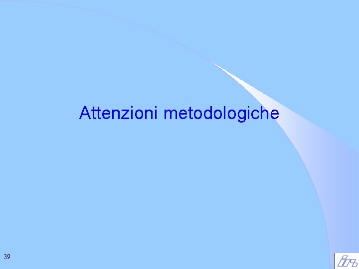 Attenzioni metodologiche 39 