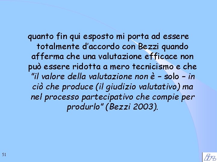 quanto fin qui esposto mi porta ad essere totalmente d’accordo con Bezzi quando afferma