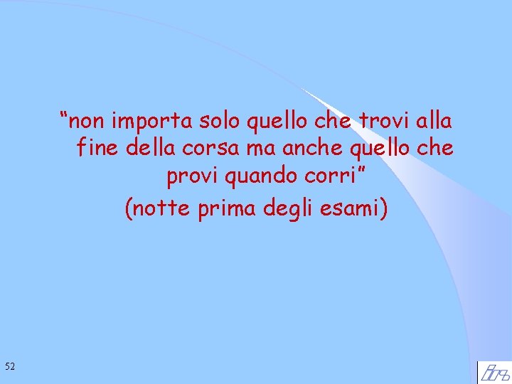 “non importa solo quello che trovi alla fine della corsa ma anche quello che