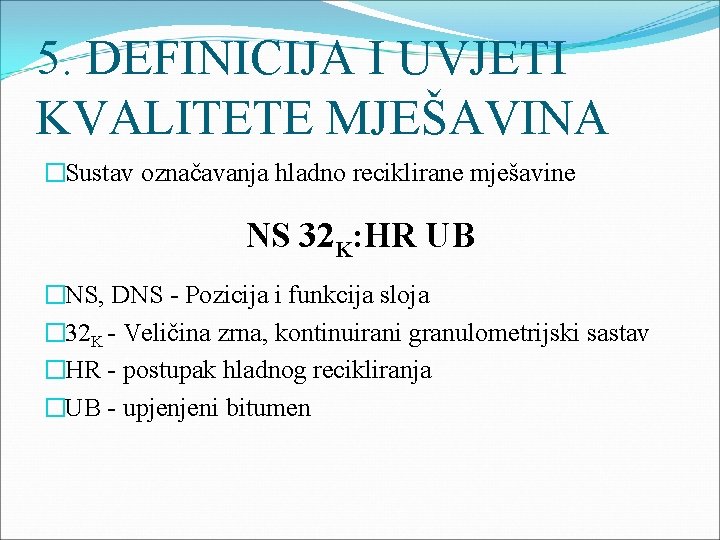5. DEFINICIJA I UVJETI KVALITETE MJEŠAVINA �Sustav označavanja hladno reciklirane mješavine NS 32 K: