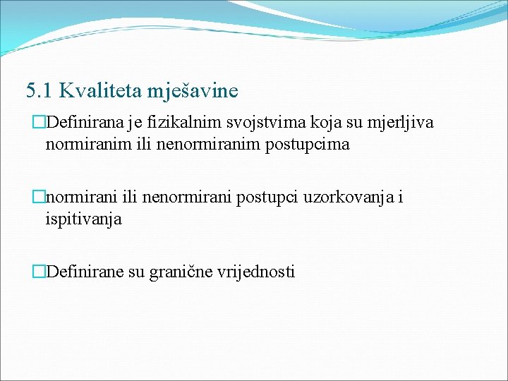 5. 1 Kvaliteta mješavine �Definirana je fizikalnim svojstvima koja su mjerljiva normiranim ili nenormiranim