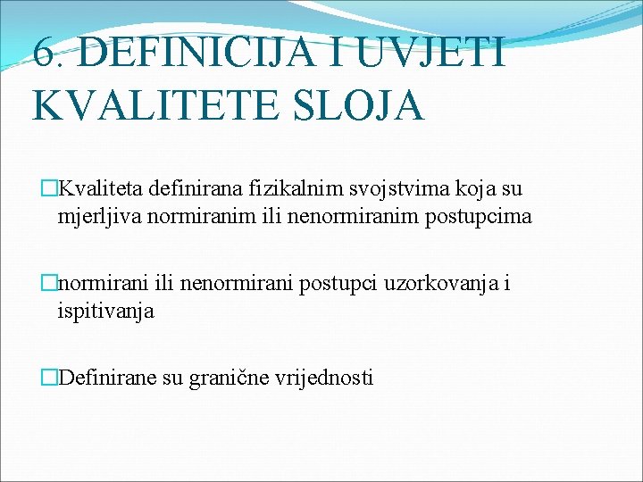 6. DEFINICIJA I UVJETI KVALITETE SLOJA �Kvaliteta definirana fizikalnim svojstvima koja su mjerljiva normiranim