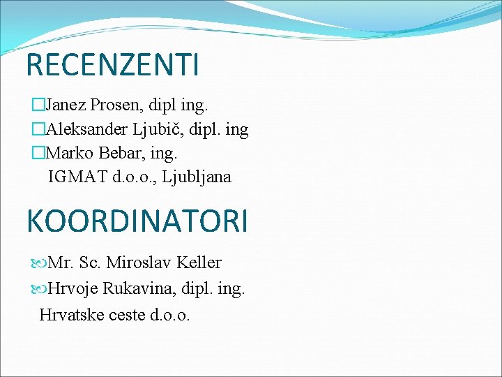 RECENZENTI �Janez Prosen, dipl ing. �Aleksander Ljubič, dipl. ing �Marko Bebar, ing. IGMAT d.