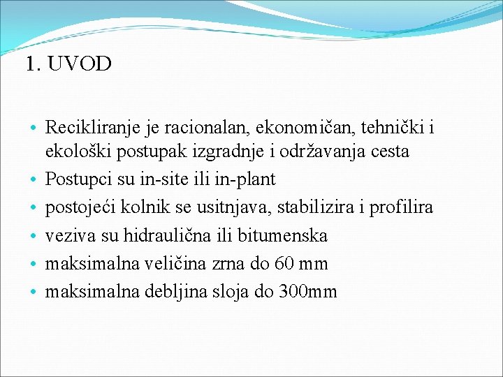 1. UVOD • Recikliranje je racionalan, ekonomičan, tehnički i ekološki postupak izgradnje i održavanja