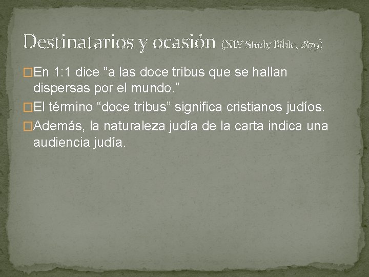 Destinatarios y ocasión (NIV Study Bible, 1879) �En 1: 1 dice “a las doce