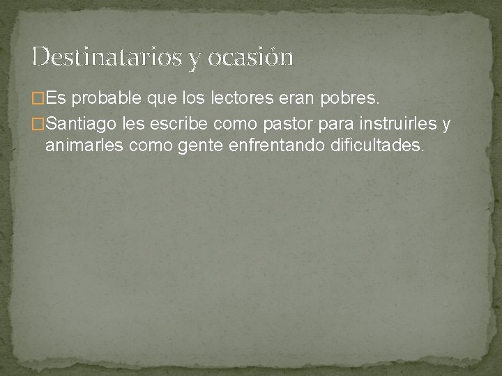 Destinatarios y ocasión �Es probable que los lectores eran pobres. �Santiago les escribe como