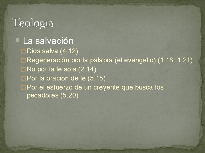 Teología § La salvación � Dios salva (4: 12) � Regeneración por la palabra