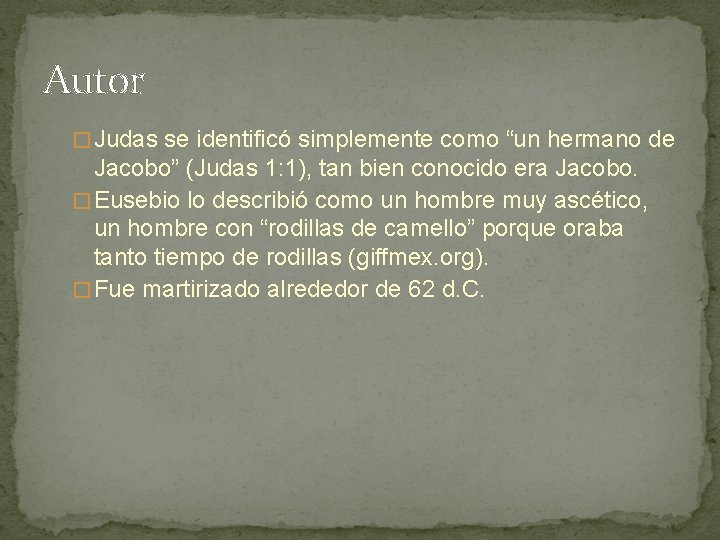 Autor � Judas se identificó simplemente como “un hermano de Jacobo” (Judas 1: 1),