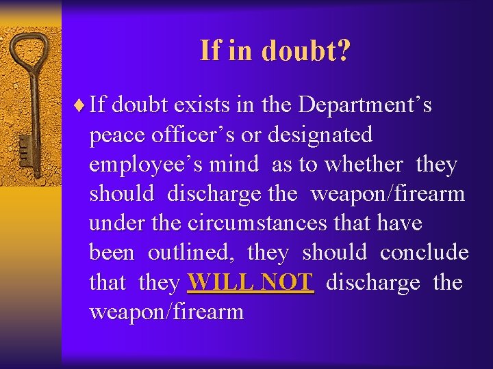 If in doubt? ¨ If doubt exists in the Department’s peace officer’s or designated