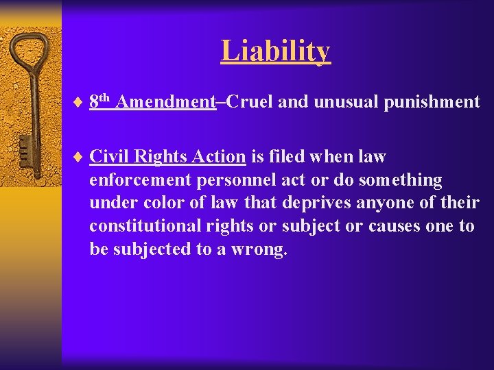 Liability ¨ 8 th Amendment–Cruel and unusual punishment ¨ Civil Rights Action is filed