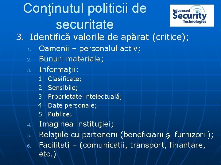 Conţinutul politicii de securitate 3. Identifică valorile de apărat (critice); 1. 2. 3. Oamenii