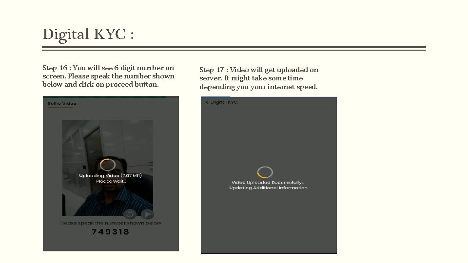 Digital KYC : Step 16 : You will see 6 digit number on screen. Digital KYC : Step 16 : You will see 6 digit number on screen.