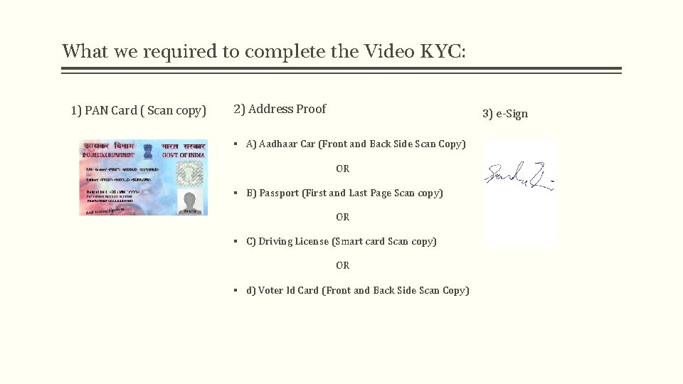 What we required to complete the Video KYC: 1) PAN Card ( Scan copy) What we required to complete the Video KYC: 1) PAN Card ( Scan copy)