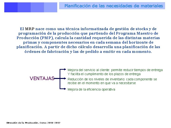 Planificación de las necesidades de materiales El MRP nace como una técnica informatizada de