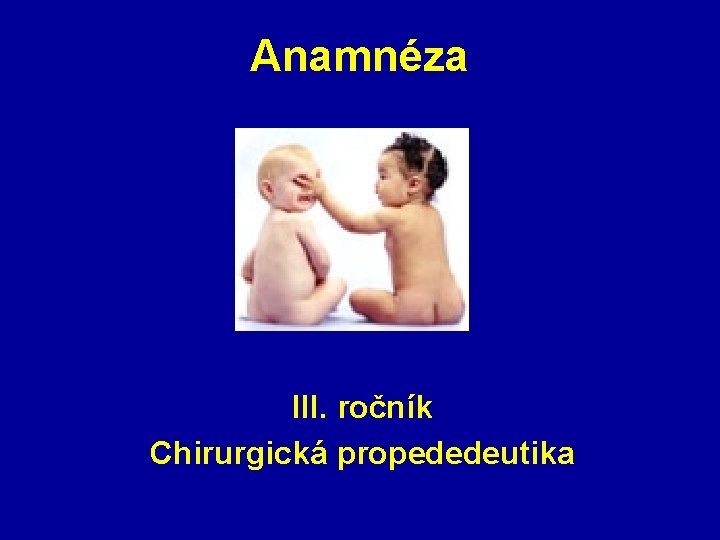 Anamnéza III. ročník Chirurgická propededeutika 