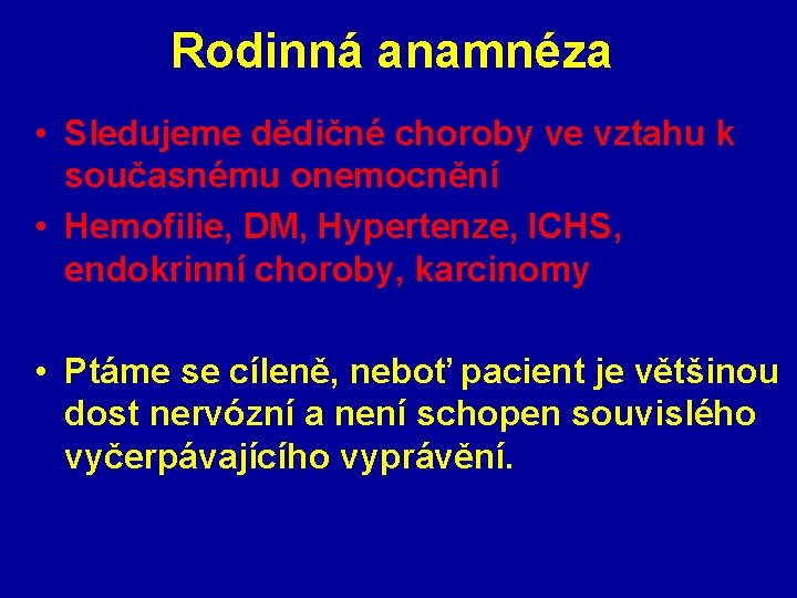 Rodinná anamnéza • Sledujeme dědičné choroby ve vztahu k současnému onemocnění • Hemofilie, DM,