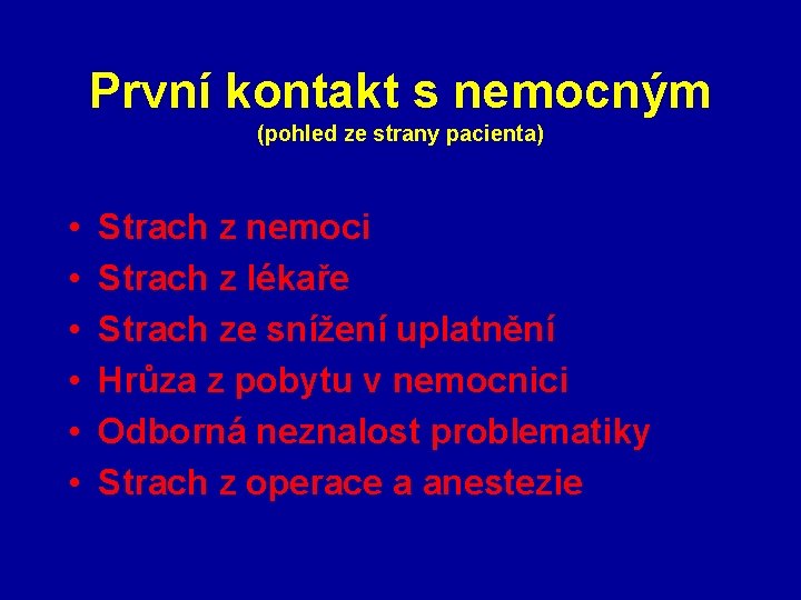 První kontakt s nemocným (pohled ze strany pacienta) • • • Strach z nemoci