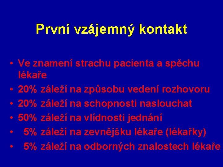 První vzájemný kontakt • Ve znamení strachu pacienta a spěchu lékaře • 20% záleží