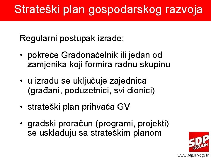 Strateški plan gospodarskog razvoja Regularni postupak izrade: • pokreće Gradonačelnik ili jedan od zamjenika