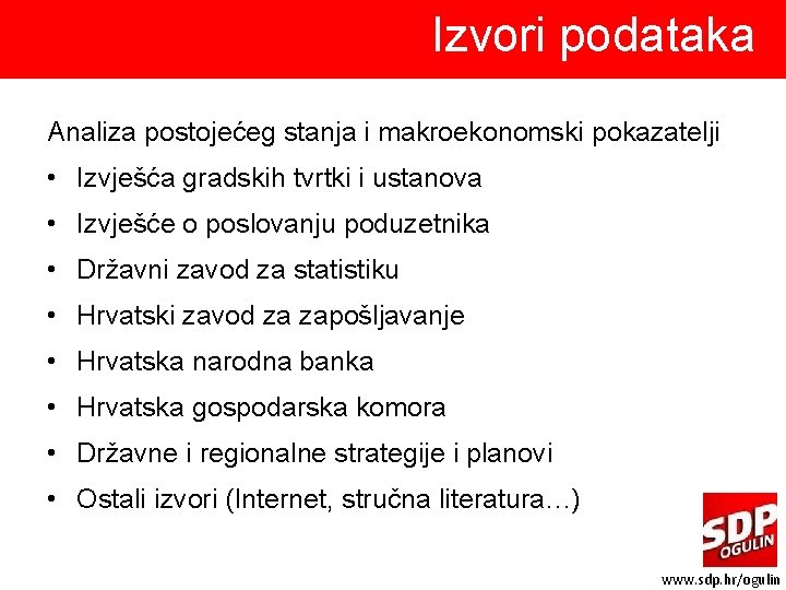 Izvori podataka Analiza postojećeg stanja i makroekonomski pokazatelji • Izvješća gradskih tvrtki i ustanova