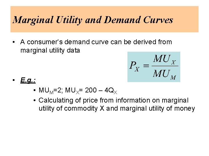 Marginal Utility and Demand Curves • A consumer’s demand curve can be derived from