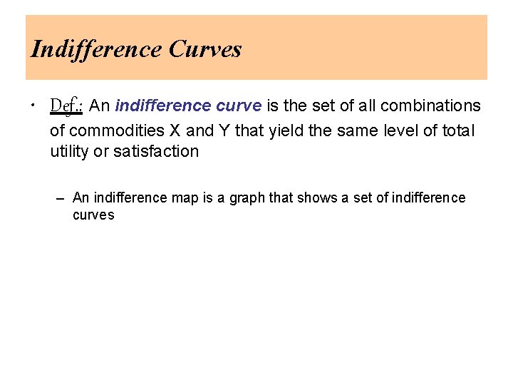 Indifference Curves • Def. : An indifference curve is the set of all combinations