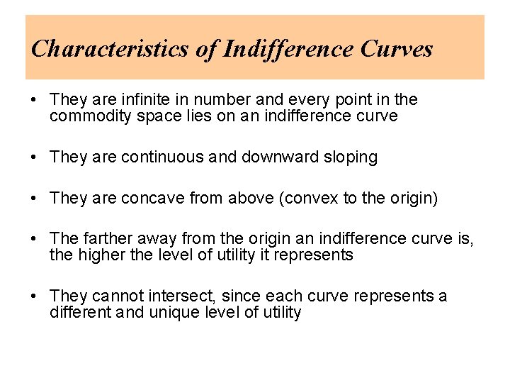 Characteristics of Indifference Curves • They are infinite in number and every point in