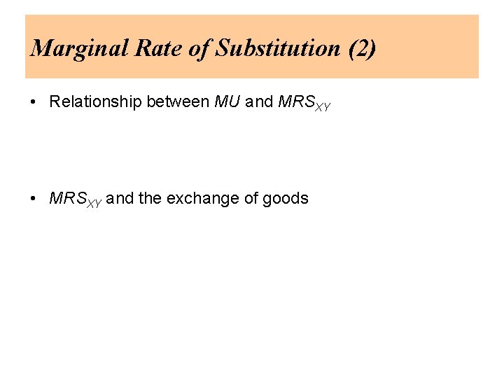 Marginal Rate of Substitution (2) • Relationship between MU and MRSXY • MRSXY and
