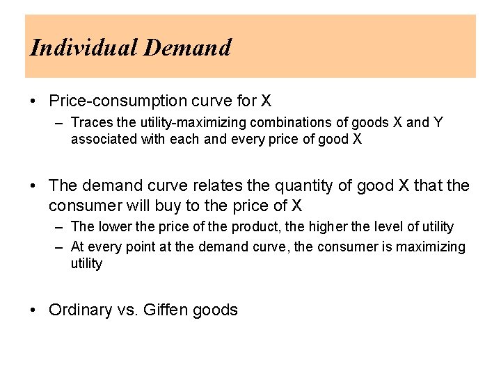 Individual Demand • Price-consumption curve for X – Traces the utility-maximizing combinations of goods