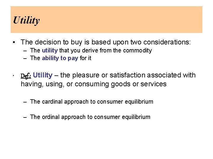 Utility • The decision to buy is based upon two considerations: – The utility