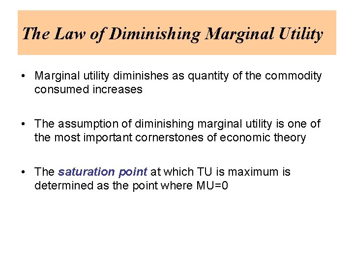 The Law of Diminishing Marginal Utility • Marginal utility diminishes as quantity of the