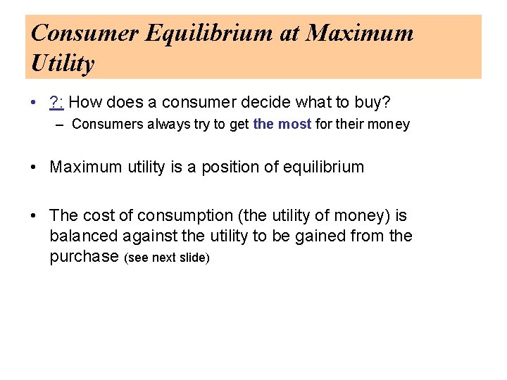 Consumer Equilibrium at Maximum Utility • ? : How does a consumer decide what
