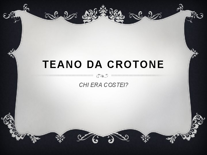 TEANO DA CROTONE CHI ERA COSTEI? 