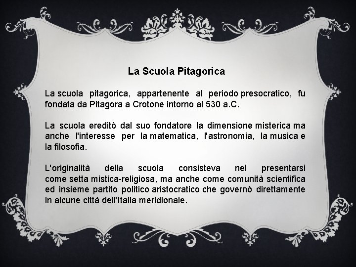 La Scuola Pitagorica La scuola pitagorica, appartenente al periodo presocratico, fu fondata da Pitagora