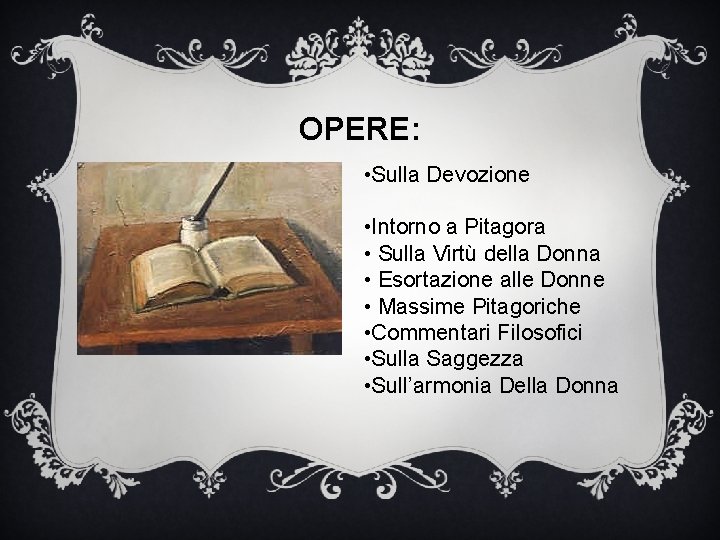 OPERE: • Sulla Devozione • Intorno a Pitagora • Sulla Virtù della Donna •